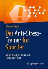 Der Anti-Stress-Trainer für Sportler: Wenn Dein Kopf streikt und Dein Körper folgt