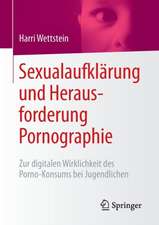 Sexualaufklärung und Herausforderung Pornographie: Zur digitalen Wirklichkeit des Porno-Konsums bei Jugendlichen