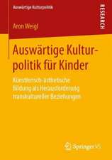 Auswärtige Kulturpolitik für Kinder: Künstlerisch-ästhetische Bildung als Herausforderung transkultureller Beziehungen