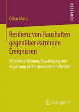 Resilienz von Haushalten gegenüber extremen Ereignissen: Schadenserfahrung, Bewältigung und Anpassung bei Hochwasserbetroffenheit