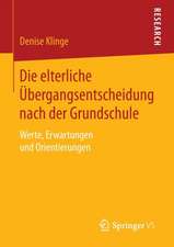 Die elterliche Übergangsentscheidung nach der Grundschule: Werte, Erwartungen und Orientierungen