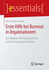 Erste Hilfe bei Burnout in Organisationen: Ein Ratgeber für Führungskräfte und Personalverantwortliche