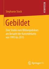 Gebildet: Eine Studie zum Bildungsdiskurs am Beispiel der Kanondebatte von 1995 bis 2015