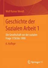 Geschichte der Sozialen Arbeit 1: Die Gesellschaft vor der sozialen Frage 1750 bis 1900