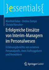 Erfolgreiche Einsätze von Interim-Managern im Personalwesen: Erfahrungsberichte von externen Personalprofis, ihren Auftraggebern und Vermittlern