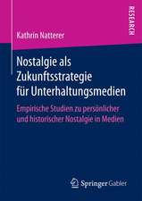 Nostalgie als Zukunftsstrategie für Unterhaltungsmedien: Empirische Studien zu persönlicher und historischer Nostalgie in Medien