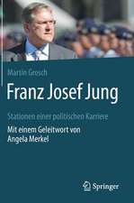 Franz Josef Jung: Stationen einer politischen Karriere. Mit einem Geleitwort von Angela Merkel