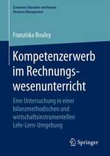 Kompetenzerwerb im Rechnungswesenunterricht: Eine Untersuchung in einer bilanzmethodischen und wirtschaftsinstrumentellen Lehr-Lern-Umgebung