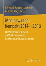 Medienwandel kompakt 2014–2016: Netzveröffentlichungen zu Medienökonomie, Medienpolitik & Journalismus