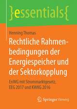 Rechtliche Rahmenbedingungen der Energiespeicher und der Sektorkopplung: EnWG mit Strommarktgesetz, EEG 2017 und KWKG 2016