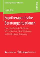 Ergotherapeutische Beratungssituationen: Eine videobasierte Studie zur Interaktion von Client Reasoning und Professional Reasoning