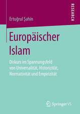 Europäischer Islam: Diskurs im Spannungsfeld von Universalität, Historizität, Normativität und Empirizität