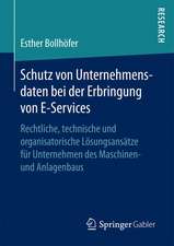 Schutz von Unternehmensdaten bei der Erbringung von E-Services: Rechtliche, technische und organisatorische Lösungsansätze für Unternehmen des Maschinen- und Anlagenbaus