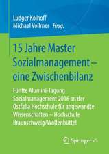 15 Jahre Master Sozialmanagement – eine Zwischenbilanz: Fünfte Alumini-Tagung Sozialmanagement 2016 an der Ostfalia Hochschule für angewandte Wissenschaften - Hochschule Braunschweig/Wolfenbüttel