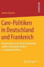 Care-Politiken in Deutschland und Frankreich: Migrantinnen in der Kindertagespflege – moderne Reproduktivkräfte erwerbstätiger Mütter