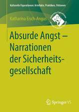 Absurde Angst - Narrationen der Sicherheitsgesellschaft