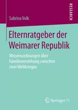 Elternratgeber der Weimarer Republik: Wissensordnungen über Familienerziehung zwischen zwei Weltkriegen