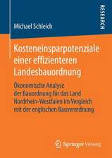 Kosteneinsparpotenziale einer effizienteren Landesbauordnung: Ökonomische Analyse der Bauordnung für das Land Nordrhein-Westfalen im Vergleich mit der englischen Bauverordnung