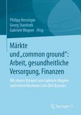 Märkte und „common ground“: Arbeit, gesundheitliche Versorgung, Finanzen: Mit einem Vorwort von Gabriele Wagner und einem Nachwort von Dirk Baecker