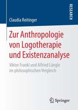 Zur Anthropologie von Logotherapie und Existenzanalyse : Viktor Frankl und Alfried Längle im philosophischen Vergleich