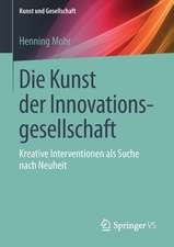 Die Kunst der Innovationsgesellschaft: Kreative Interventionen als Suche nach Neuheit