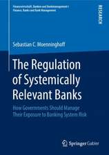 The Regulation of Systemically Relevant Banks: How Governments Should Manage Their Exposure to Banking System Risk