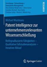 Patent Intelligence zur unternehmensrelevanten Wissenserschließung: Reifegradbasierte Fähigkeiten – Qualitative Fallstudienanalysen – Iterativer Ablauf 