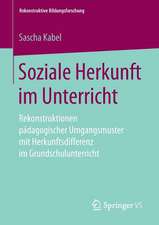 Soziale Herkunft im Unterricht: Rekonstruktionen pädagogischer Umgangsmuster mit Herkunftsdifferenz im Grundschulunterricht