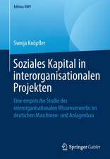 Soziales Kapital in interorganisationalen Projekten: Eine empirische Studie des interorganisationalen Wissenserwerbs im deutschen Maschinen- und Anlagenbau