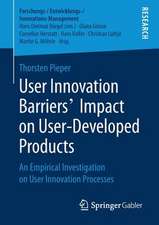 User Innovation Barriers’ Impact on User-Developed Products : An Empirical Investigation on User Innovation Processes