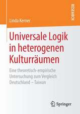 Universale Logik in heterogenen Kulturräumen: Eine theoretisch-empirische Untersuchung zum Vergleich Deutschland – Taiwan