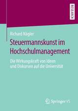 Steuermannskunst im Hochschulmanagement: Die Wirkungskraft von Ideen und Diskursen auf die Universität