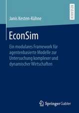 EconSim : Ein modulares Framework für agentenbasierte Modelle zur Untersuchung komplexer und dynamischer Wirtschaften