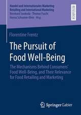 The Pursuit of Food Well-Being: The Mechanisms Behind Consumers’ Food Well-Being, and Their Relevance for Food Retailing and Marketing