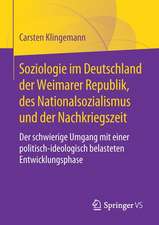 Soziologie im Deutschland der Weimarer Republik, des Nationalsozialismus und der Nachkriegszeit: Der schwierige Umgang mit einer politisch-ideologisch belasteten Entwicklungsphase