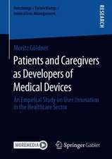 Patients and Caregivers as Developers of Medical Devices: An Empirical Study on User Innovation in the Healthcare Sector