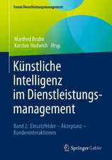 Künstliche Intelligenz im Dienstleistungsmanagement: Band 2: Einsatzfelder – Akzeptanz – Kundeninteraktionen