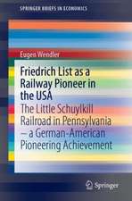 Friedrich List as a Railway Pioneer in the USA: The Little Schuylkill Railroad in Pennsylvania – a German-American Pioneering Achievement