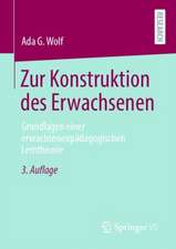 Zur Konstruktion des Erwachsenen: Grundlagen einer erwachsenenpädagogischen Lerntheorie