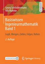 Basiswissen Ingenieurmathematik Band 1: Logik, Mengen, Zahlen, Folgen, Reihen