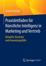 Praxisleitfaden für Künstliche Intelligenz in Marketing und Vertrieb: Beispiele, Konzepte und Anwendungsfälle