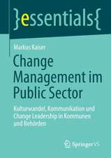 Change Management im Public Sector: Kulturwandel, Kommunikation und Change Leadership in Kommunen und Behörden