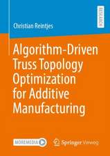 Algorithm-Driven Truss Topology Optimization for Additive Manufacturing