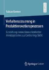 Verhaltenssteuerung in Produktinnovationsprozessen: Gestaltung innovationsorientierter Anreizsysteme aus Controlling-Sicht