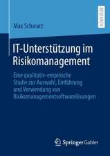 IT-Unterstützung im Risikomanagement: Eine qualitativ-empirische Studie zur Auswahl, Einführung und Verwendung von Risikomanagementsoftwarelösungen