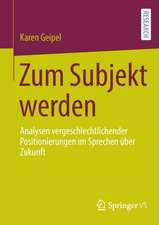 Zum Subjekt werden: Analysen vergeschlechtlichender Positionierungen im Sprechen über Zukunft