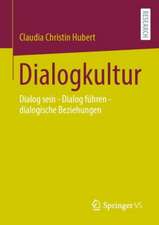 Dialogkultur: Dialog sein – Dialog führen – dialogische Beziehungen