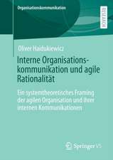 Interne Organisationskommunikation und agile Rationalität: Ein systemtheoretisches Framing der agilen Organisation und ihrer internen Kommunikationen