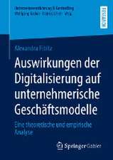 Auswirkungen der Digitalisierung auf unternehmerische Geschäftsmodelle: Eine theoretische und empirische Analyse