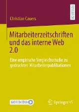 Mitarbeiterzeitschriften und das interne Web 2.0: Eine empirische Vergleichsstudie zu gedruckten Mitarbeiterpublikationen